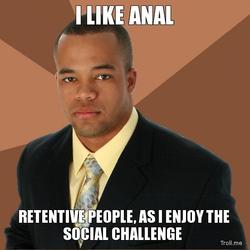 i-like-anal-retentive-people-as-i-enjoy-the-social-challenge.jpg