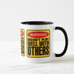 warning_doesnt_play_well_with_others_mug-rd9a3b66191384d2296569d741bf26076_kfpv5_512.jpg