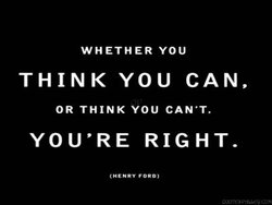 whether-you-think-you-can-or-think-you-cant-youre-right.jpg